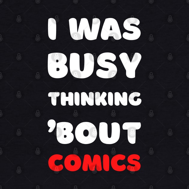 I WAS BUSY THINKING BOUT COMICS by apparel.tolove@gmail.com